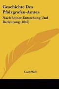 Cover: Geschichte Des Pfalzgrafen-Amtes - Kessinger Publishing