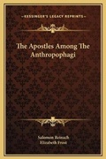 Cover: The Apostles Among The Anthropophagi - Kessinger Publishing