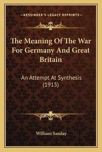 Enlarge image Cover: The Meaning Of The War For Germany And Great Britain - Kessinger Publishing