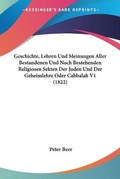 Cover: Geschichte, Lehren Und Meinungen Aller Bestandenen Und Noch Bestehenden Religiosen Sekten Der Juden Und Der Geheimlehre Oder Cabbalah V1 (1822) - Kessinger Publishing