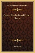 Cover: Queen Elizabeth and Francis Bacon - Kessinger Publishing