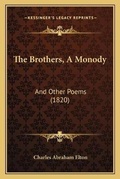 Cover: The Brothers, A Monody - Kessinger Publishing