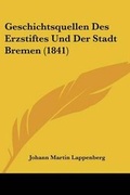 Cover: Geschichtsquellen Des Erzstiftes Und Der Stadt Bremen (1841) - Kessinger Publishing