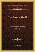 Cover: The Frozen Grail - Kessinger Publishing