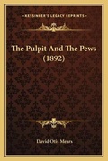 Cover: The Pulpit And The Pews (1892) - Kessinger Publishing