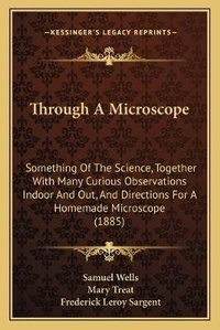 Enlarge image Cover: Through A Microscope - Kessinger Publishing
