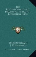 Cover: The Revolutionary Spirit Preceding The French Revolution (1891) - Kessinger Publishing