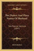 Cover: The Dialect And Place Names Of Shetland - Kessinger Publishing