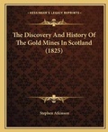 Cover: The Discovery And History Of The Gold Mines In Scotland (1825) - Kessinger Publishing