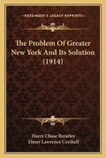 Cover: The Problem Of Greater New York And Its Solution (1914) - Kessinger Publishing