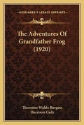 Cover: The Adventures Of Grandfather Frog (1920) - Kessinger Publishing