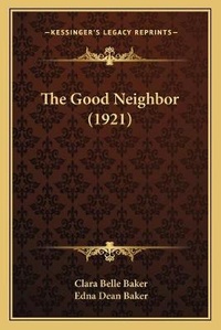 Enlarge image Cover: The Good Neighbor (1921) - Kessinger Publishing