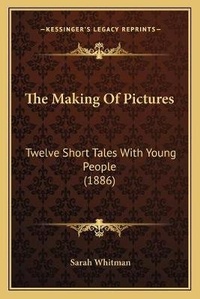Enlarge image Cover: The Making Of Pictures - Kessinger Publishing
