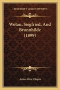 Cover: Wotan, Siegfried, And Brunnhilde (1899) - Kessinger Publishing