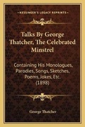Cover: Talks By George Thatcher, The Celebrated Minstrel - Kessinger Publishing
