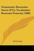 Cover: Grammaire Bearnaise Suivie D'Un Vocabulaire Bearnais-Francais (1880) - Kessinger Publishing