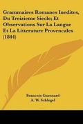 Cover: Grammaires Romanes Inedites, Du Treizieme Siecle; Et Observations Sur La Langue Et La Litterature Provencales (1844) - Kessinger Publishing
