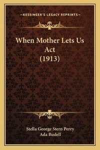 Enlarge image Cover: When Mother Lets Us Act (1913) - Kessinger Publishing