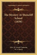 Cover: The Mystery At Shoncliff School (1838) - Kessinger Publishing