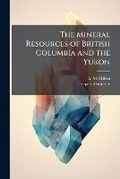 Cover: The Mineral Resources of British Columbia and the Yukon - Nabu Press