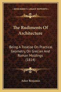 Enlarge image Cover: The Rudiments Of Architecture - Kessinger Publishing