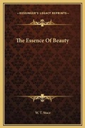 Cover: The Essence Of Beauty - Kessinger Publishing