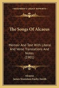Cover: The Songs Of Alcaeus - Kessinger Publishing