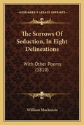 Cover: The Sorrows Of Seduction, In Eight Delineations - Kessinger Publishing