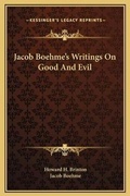 Cover: Jacob Boehme's Writings On Good And Evil - Kessinger Publishing