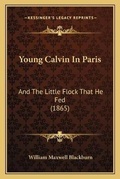 Cover: Young Calvin In Paris - Kessinger Publishing