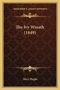 Cover: The Ivy Wreath (1849) - Kessinger Publishing