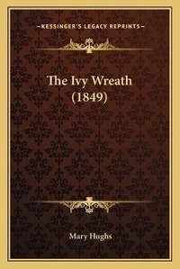 Enlarge image Cover: The Ivy Wreath (1849) - Kessinger Publishing