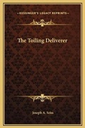Bild: The Toiling Deliverer - Kessinger Publishing