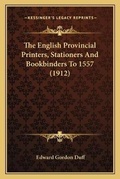 Cover: The English Provincial Printers, Stationers And Bookbinders To 1557 (1912) - Kessinger Publishing