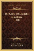 Cover: The Game Of Draughts Simplified (1878) - Kessinger Publishing