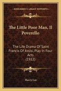 Cover: The Little Poor Man, Il Poverello - Kessinger Publishing