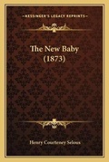 Cover: The New Baby (1873) - Kessinger Publishing