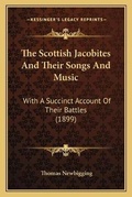 Cover: The Scottish Jacobites And Their Songs And Music - Kessinger Publishing