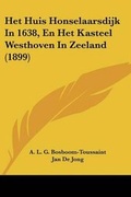 Cover: Het Huis Honselaarsdijk In 1638, En Het Kasteel Westhoven In Zeeland (1899) - Kessinger Publishing