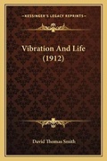 Cover: Vibration And Life (1912) - Kessinger Publishing