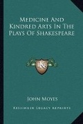 Cover: Medicine And Kindred Arts In The Plays Of Shakespeare - Kessinger Publishing