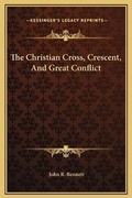 Cover: The Christian Cross, Crescent, And Great Conflict - Kessinger Publishing