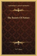 Cover: The Beauty Of Nature - Kessinger Publishing