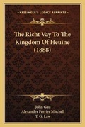 Cover: The Richt Vay To The Kingdom Of Heuine (1888) - Kessinger Publishing