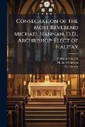 Cover: Consecration of the Most Reverend Michael Hannan, D.D., Archbishop-Elect of Halifax - Nabu Press