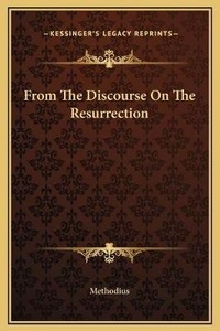 Enlarge image Cover: From The Discourse On The Resurrection - Kessinger Publishing