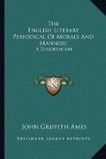 Cover: The English Literary Periodical Of Morals And Manners - Kessinger Publishing