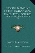 Cover: English Medicine In The Anglo-Saxon Times, Two Lectures - Kessinger Publishing