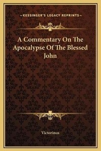 Enlarge image Cover: A Commentary On The Apocalypse Of The Blessed John - Kessinger Publishing
