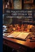 Cover: The Pocket Atlas and Gazetteer of the Dominion of Canada - Nabu Press